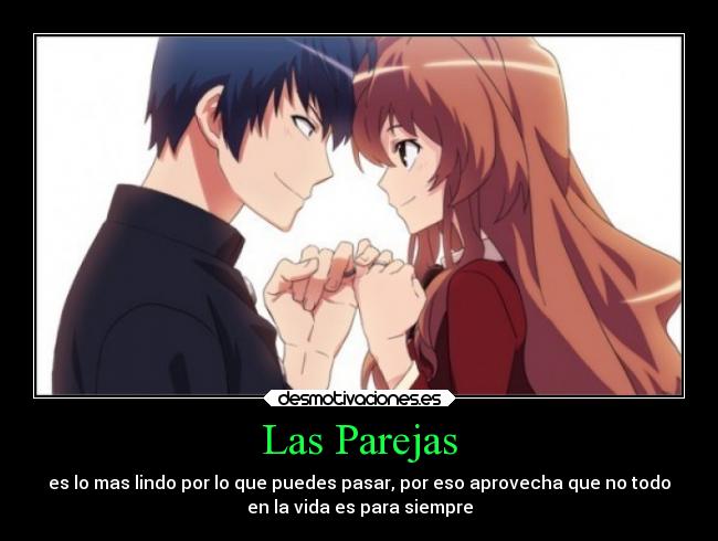 Las Parejas - es lo mas lindo por lo que puedes pasar, por eso aprovecha que no todo
en la vida es para siempre