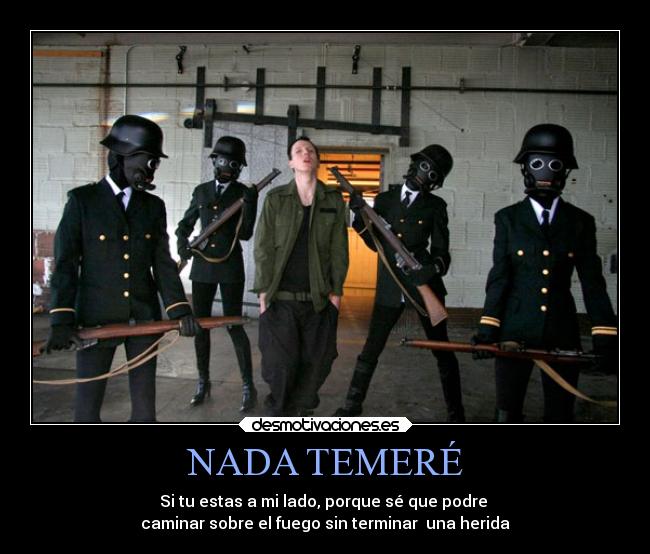 NADA TEMERÉ - Si tu estas a mi lado, porque sé que podre
caminar sobre el fuego sin terminar una herida