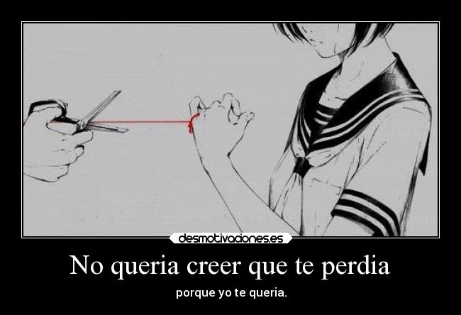 No queria creer que te perdia - 