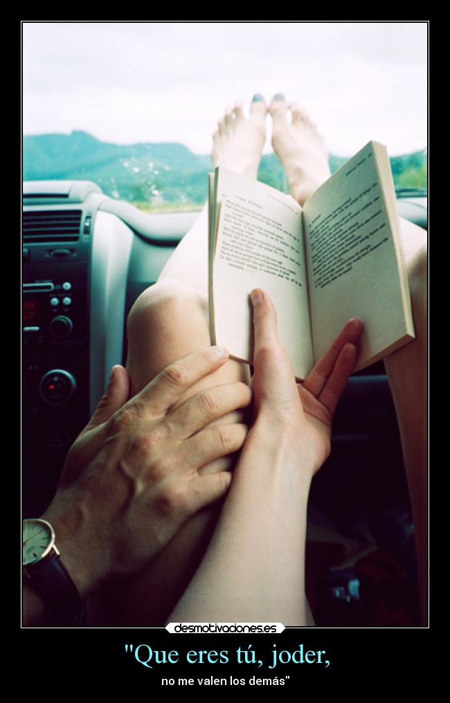 Que eres tú, joder, - 