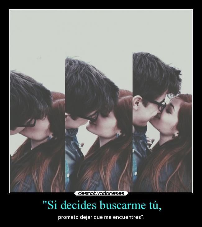 Si decides buscarme tú, -