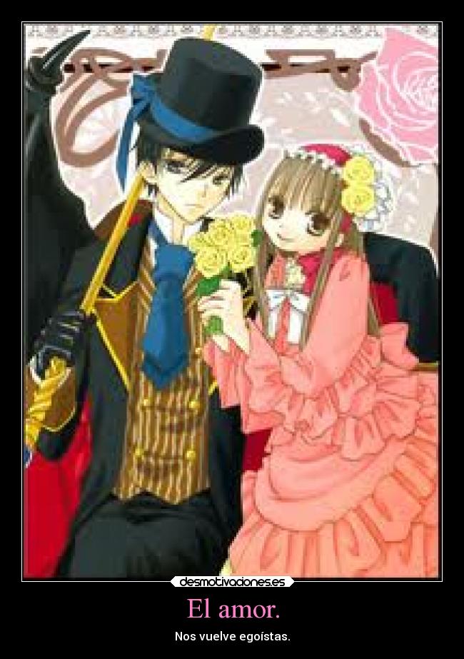 El amor. - Nos vuelve egoístas.