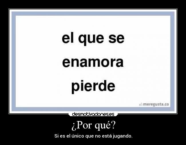 ¿Por qué? - Si es el único que no está jugando.