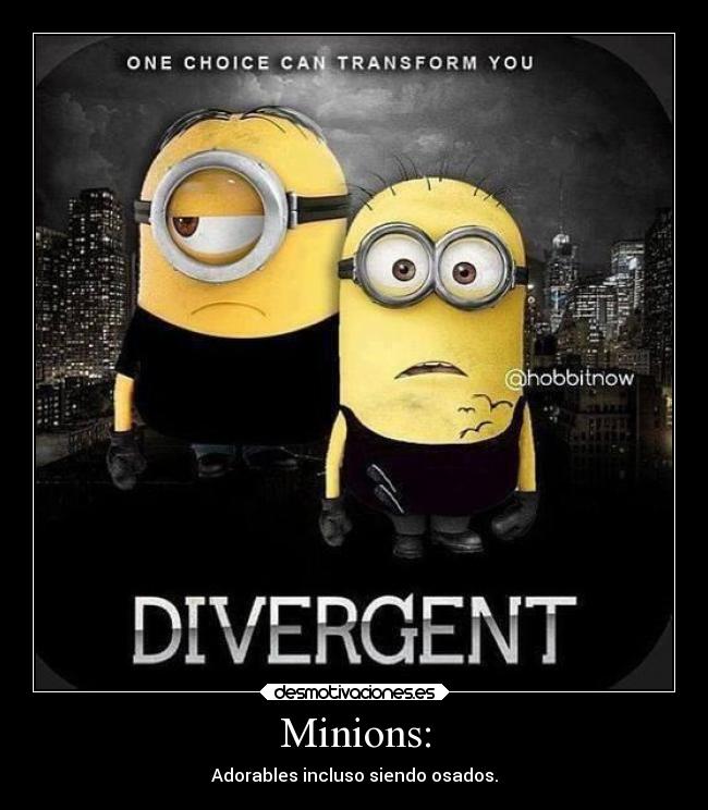 Minions: - Adorables incluso siendo osados.