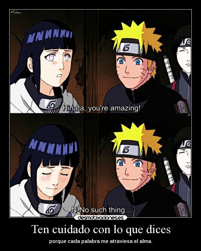 Ten cuidado con lo que dices - porque cada palabra me atraviesa el alma.