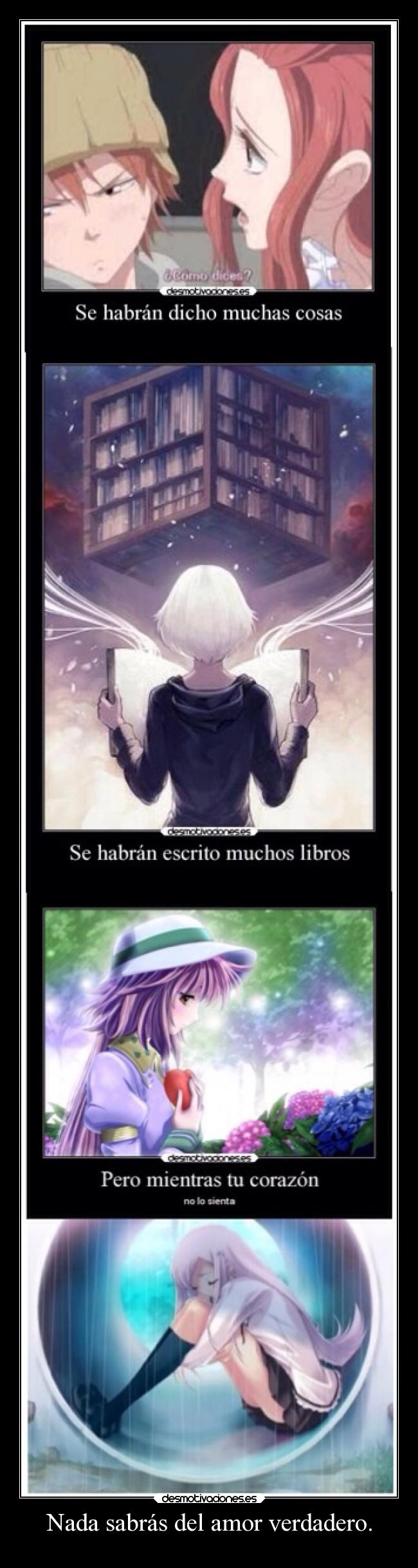 Nada sabrás del amor verdadero. -