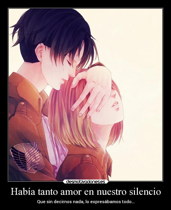 Había tanto amor en nuestro silencio - Que sin decirnos nada, lo expresábamos todo...