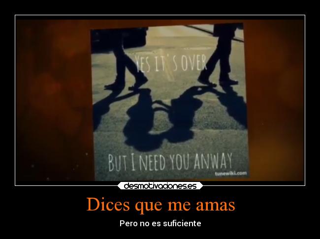 Dices que me amas - Pero no es suficiente