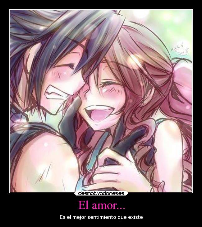 El amor... - Es el mejor sentimiento que existe