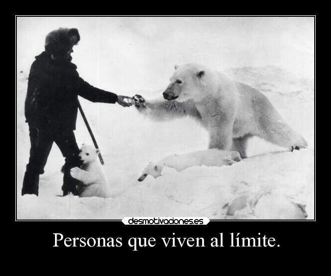 Personas que viven al límite. -