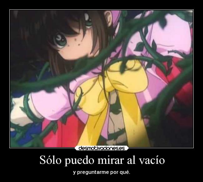Sólo puedo mirar al vacío - y preguntarme por qué.
