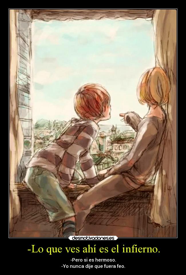 -Lo que ves ahí es el infierno. -