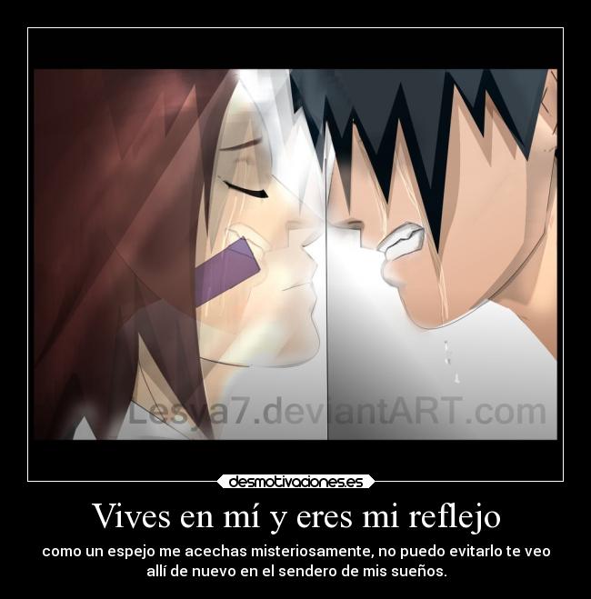 Vives en mí y eres mi reflejo - como un espejo me acechas misteriosamente, no puedo evitarlo te veo
allí de nuevo en el sendero de mis sueños.