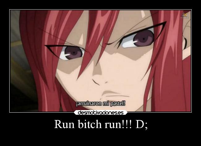 Run bitch run!!! D; - 