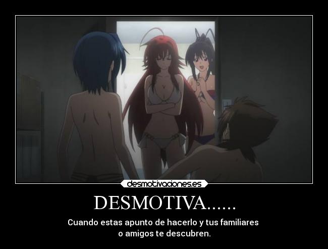 DESMOTIVA...... - Cuando estas apunto de hacerlo y tus familiares
o amigos te descubren.
