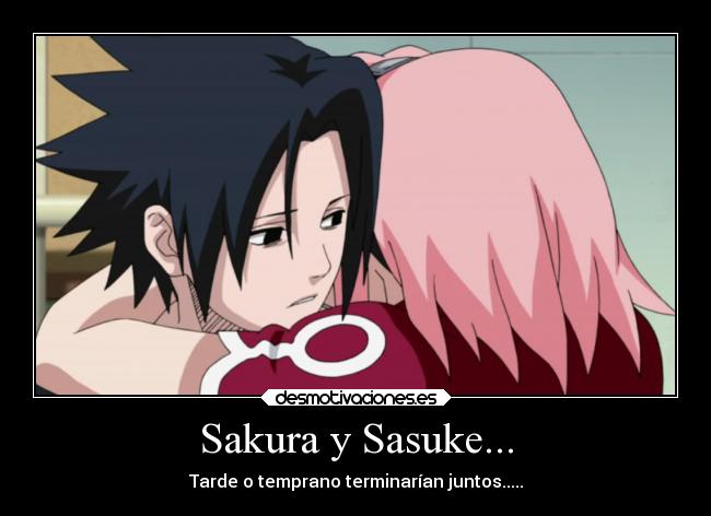 Sakura y Sasuke... - Tarde o temprano terminarían juntos.....