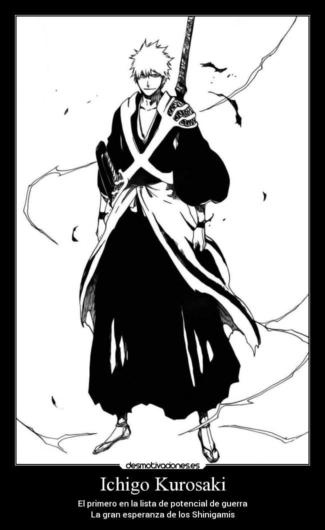 Ichigo Kurosaki - El primero en la lista de potencial de guerra
La gran esperanza de los Shinigamis