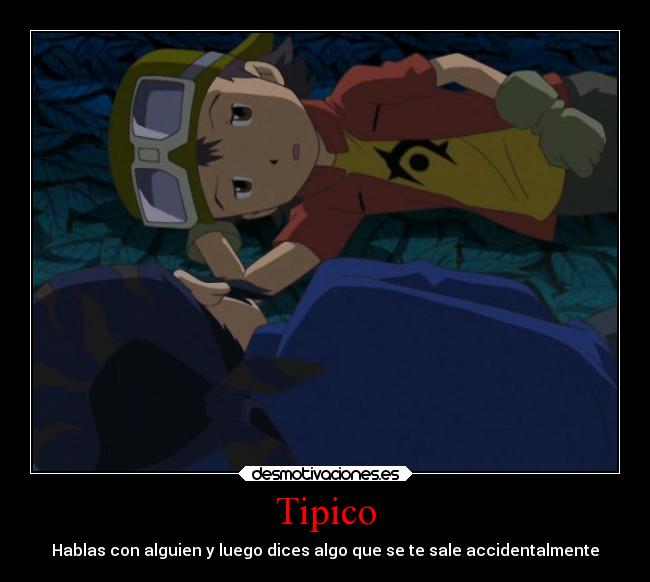 Tipico - Hablas con alguien y luego dices algo que se te sale accidentalmente