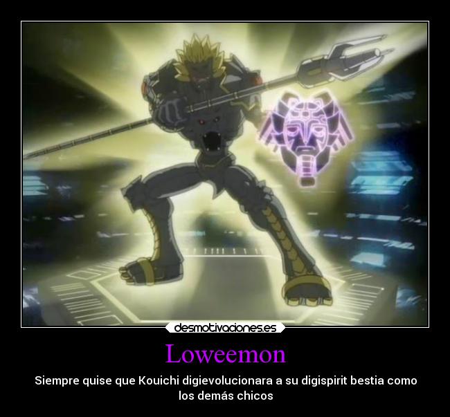 Loweemon - Siempre quise que Kouichi digievolucionara a su digispirit bestia como
los demás chicos
