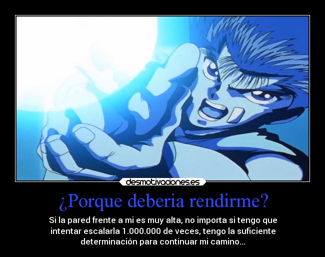 ¿Porque deberia rendirme? -