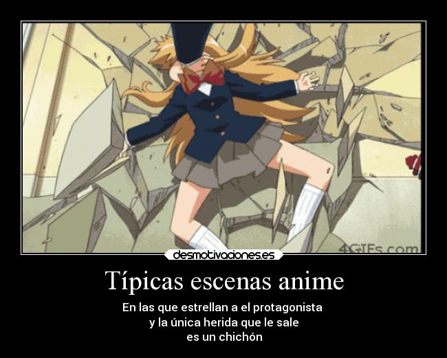 Típicas escenas anime - En las que estrellan a el protagonista
y la única herida que le sale
es un chichón