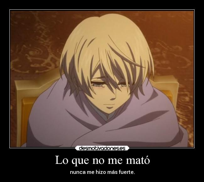 Lo que no me mató - nunca me hizo más fuerte.