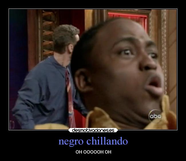 negro chillando - OH OOOOOH OH