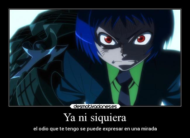 Ya ni siquiera - el odio que te tengo se puede expresar en una mirada