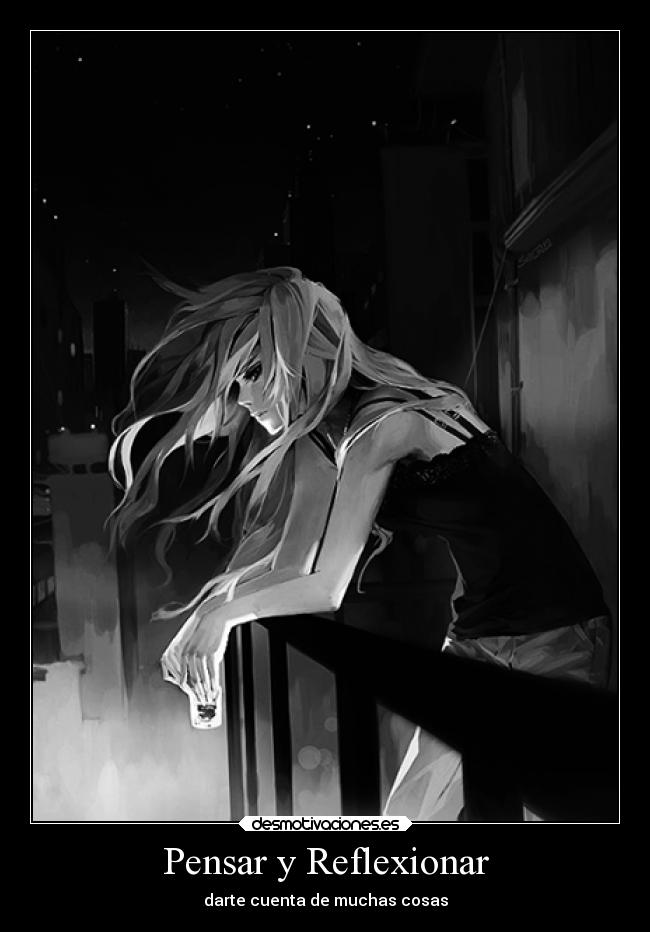 Pensar y Reflexionar - darte cuenta de muchas cosas