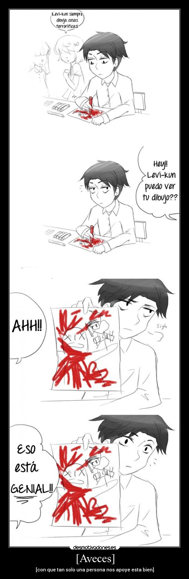 [Aveces] - [con que tan solo una persona nos apoye esta bien]