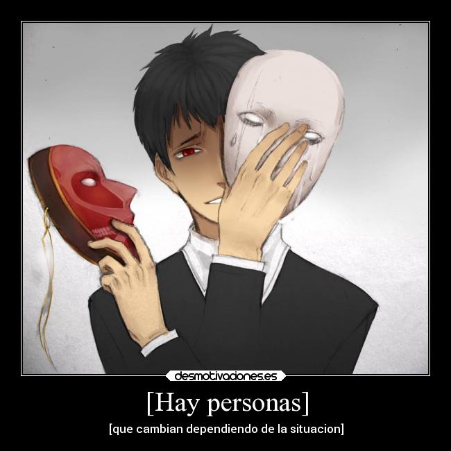 [Hay personas] - [que cambian dependiendo de la situacion]