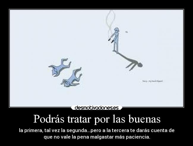 Podrás tratar por las buenas - 