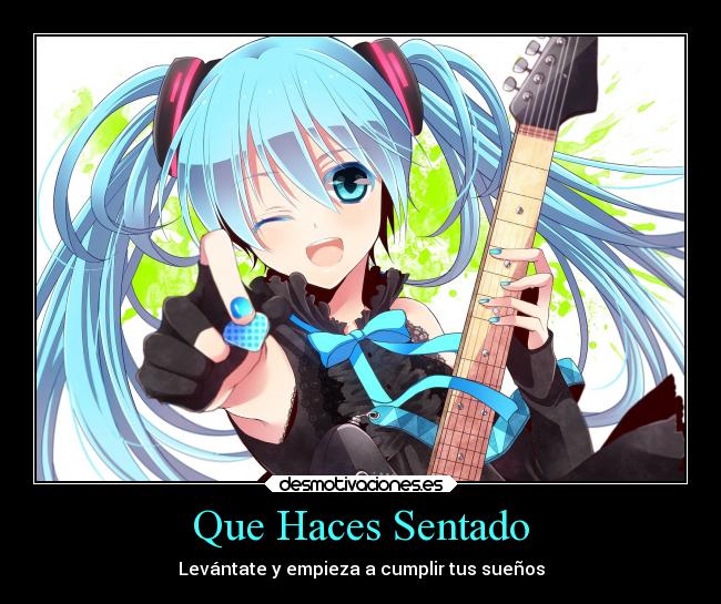 Que Haces Sentado - Levántate y empieza a cumplir tus sueños