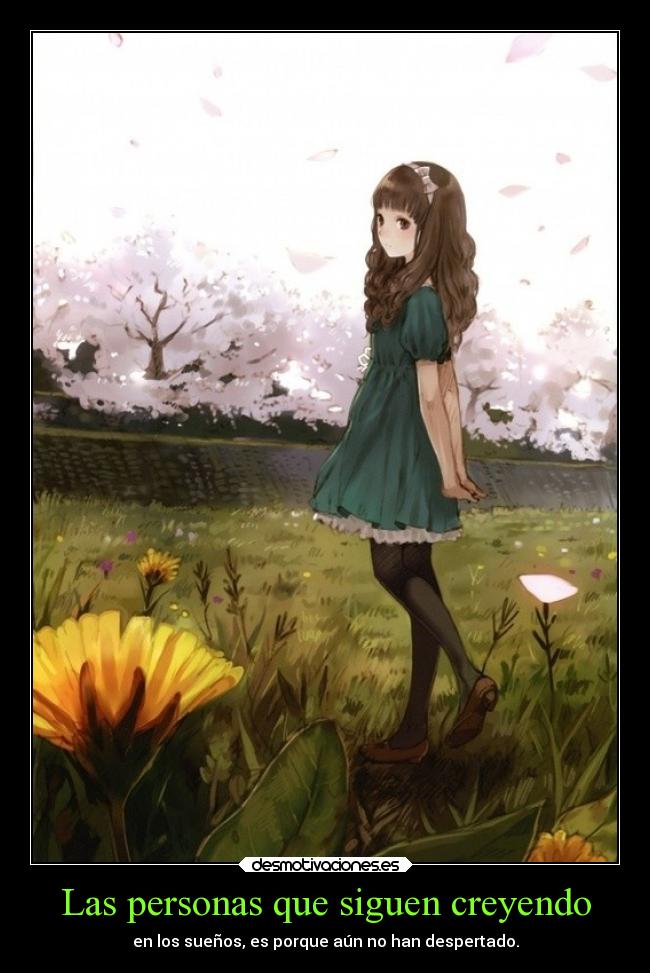 Las personas que siguen creyendo - en los sueños, es porque aún no han despertado.