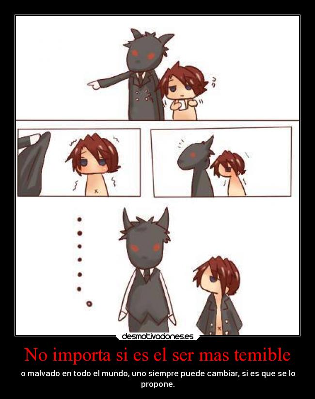 No importa si es el ser mas temible - 