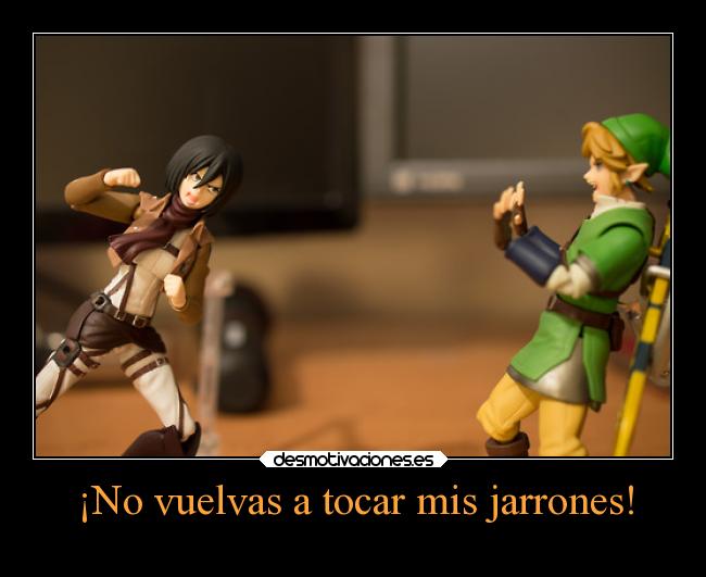 ¡No vuelvas a tocar mis jarrones! -