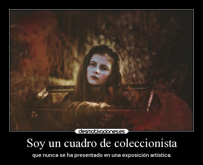 Soy un cuadro de coleccionista - que nunca se ha presentado en una exposición artística.