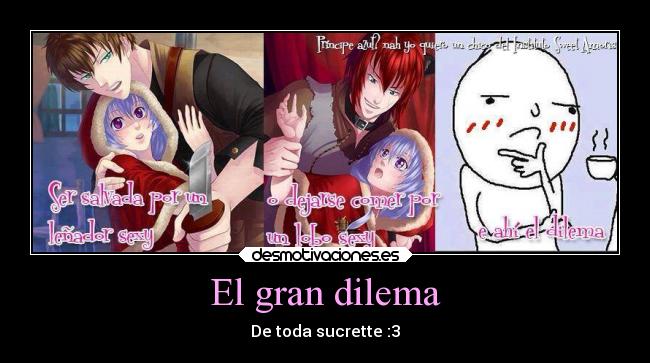 El gran dilema - De toda sucrette :3
