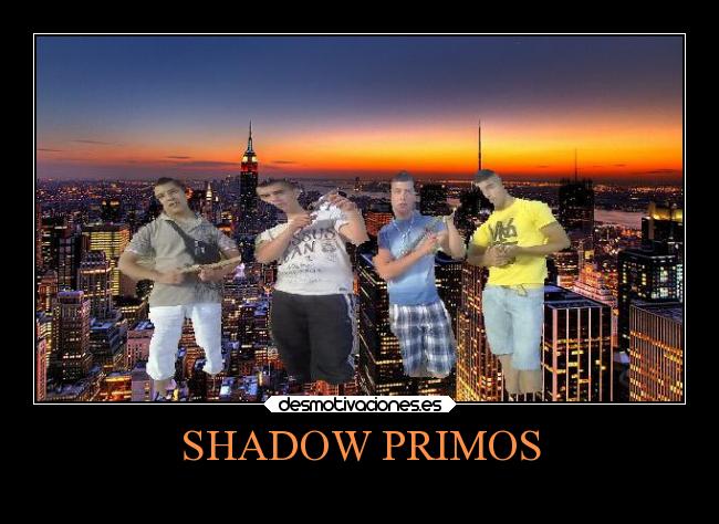 SHADOW PRIMOS - 