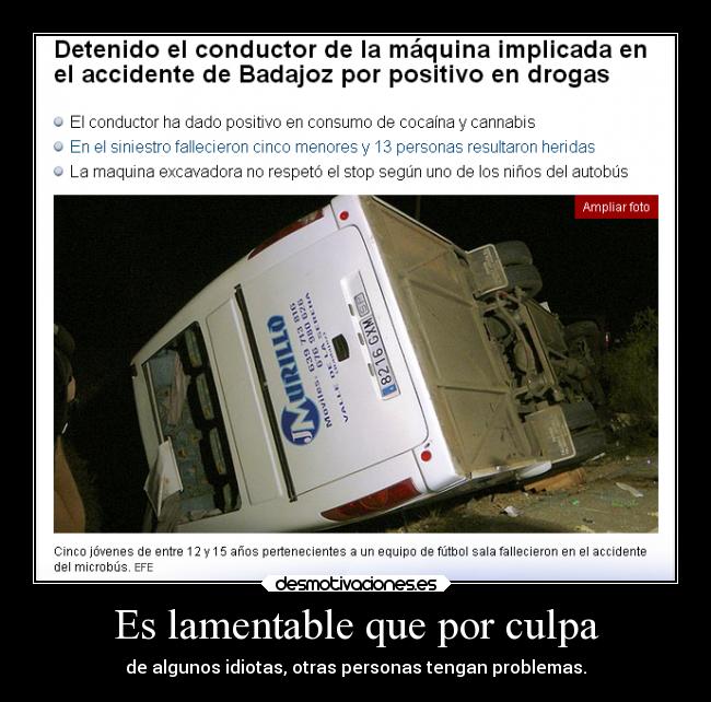 Es lamentable que por culpa - de algunos idiotas, otras personas tengan problemas.