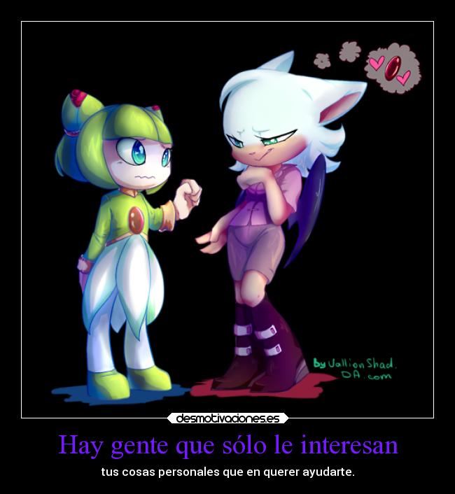 Hay gente que sólo le interesan - tus cosas personales que en querer ayudarte.