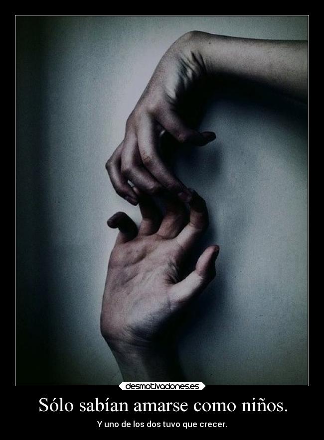 Sólo sabían amarse como niños. - 