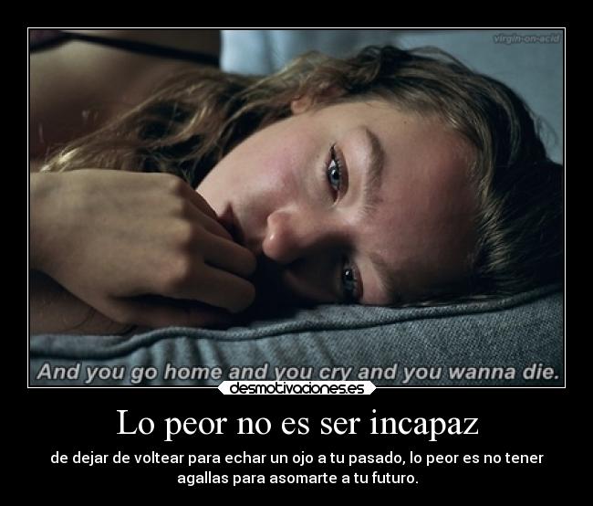 Lo peor no es ser incapaz -