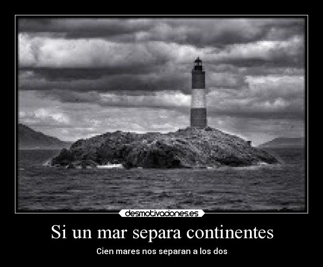 Si un mar separa continentes - Cien mares nos separan a los dos