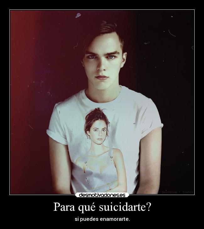Para qué suicidarte? - si puedes enamorarte.