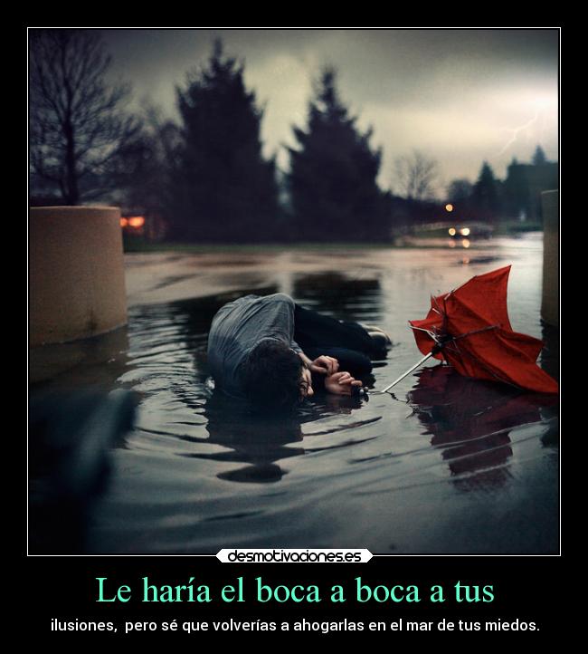 Le haría el boca a boca a tus - 