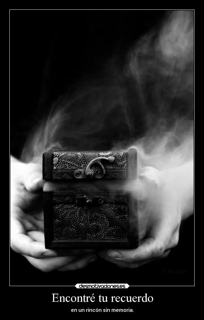 Encontré tu recuerdo - en un rincón sin memoria.