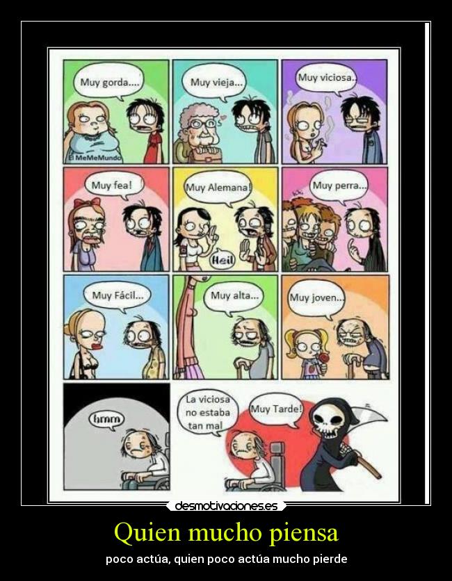 Quien mucho piensa -