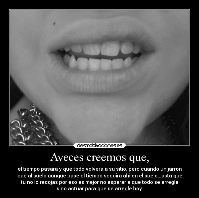 Aveces creemos que, - 