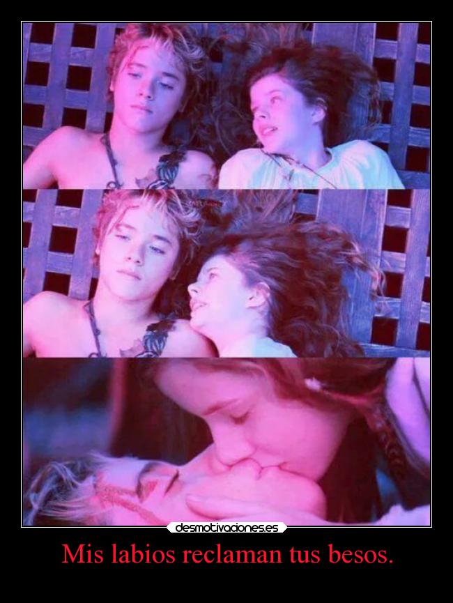 Mis labios reclaman tus besos. -
